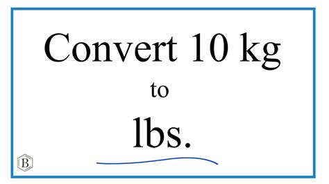 how many pounds is 7.4 kg|how much is 10kg in pounds.